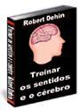 EBOOK 22 - Treinar os Sentidos e o Cérebro - Robert Dehin